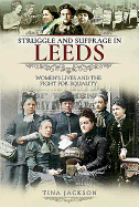 Struggle and Suffrage in Leeds: Women's Lives and the Fight for Equality