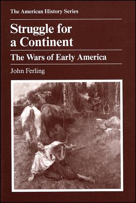 Struggle for a Continent: The Wars of Early America - Ferling, John