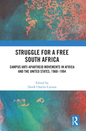 Struggle for a Free South Africa: Campus Anti-Apartheid Movements in Africa and the United States, 1960-1994