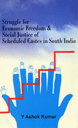 Struggle for Economic Freedom and Social Justice of Scheduled Castes in South India - Kumar, Ashok