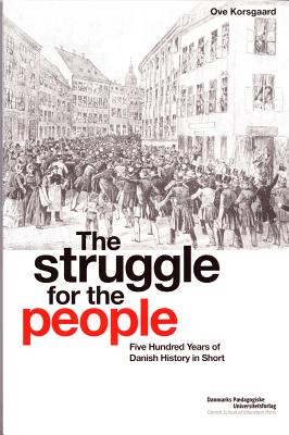 Struggle for the People: Five Hundred Years of Danish History in Short - Korsgaard, Ove