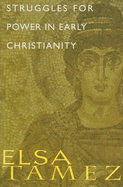 Struggles for Power in Early Christianity: A Study of the First Letter of Timothy - Tamez, Elsa, and Kinsler, Gloria (Translated by)