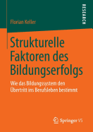 Strukturelle Faktoren Des Bildungserfolgs: Wie Das Bildungssystem Den Ubertritt Ins Berufsleben Bestimmt