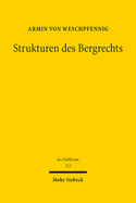 Strukturen Des Bergrechts: Verfassungs- Und Verwaltungsdogmatische Grundfragen Im Lichte Des Eigentums-, Umwelt- Und Ressourcenschutzes