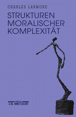 Strukturen Moralischer Komplexitt - Larmore, Charles, Professor, and Laermann, Klaus (Translated by)