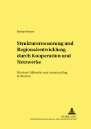 Strukturerneuerung Und Regionalentwicklung Durch Kooperationen Und Netzwerke: Mit Einer Fallstudie Zum Autorecycling in Bremen