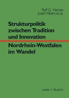 Strukturpolitik Zwischen Tradition Und Innovation -- Nrw Im Wandel - Heinze, Rolf G, and Helle, Erwin, and Hilbert, Josef