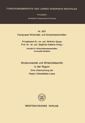 Strukturwandel Und Wirtschaftspolitik in Der Region: Eine Untersuchung Der Region Ostwestfalen-Lippe - Elsner, Wolfram (Editor), and Katterle, Siegfried (Editor)