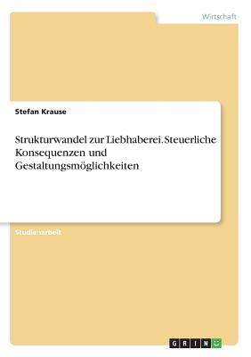 Strukturwandel Zur Liebhaberei. Steuerliche Konsequenzen Und Gestaltungsmoglichkeiten - Krause, Stefan