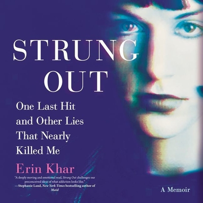 Strung Out: One Last Hit and Other Lies That Nearly Killed Me - Khar, Erin, and Mattler, Jayme (Read by)