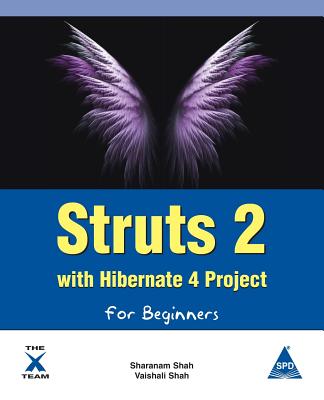 Struts 2 with Hibernate 4 Project for Beginners - Shah, Sharanam, and Shah, Vaishali