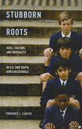 Stubborn Roots: Race, Culture, and Inequality in U.S. and South African Schools