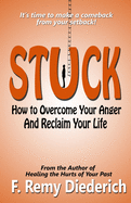 Stuck: How to Overcome Your Anger and Reclaim Your Life