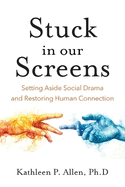 Stuck in Our Screens: Setting Aside Social Drama and Restoring Human Connection