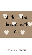 Stuck in the Moment with You