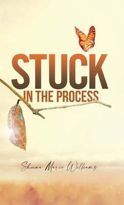 Stuck in The Process - Williams, Sheena M, and Clark, Heather (Cover design by)