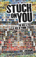 Stuck on You: The Rise & Fall - & Rise of Panini Stickers
