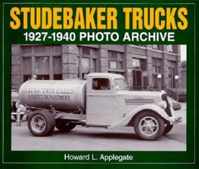 Studebaker Trucks 1927-1940 Photo Archive - Applegate, Howard