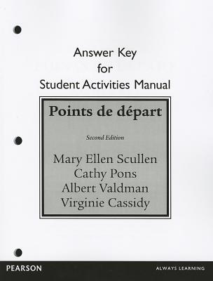 Student Activities Manual Answer Key for Points de dpart - Scullen, Mary Ellen, and Pons, Cathy, and Valdman, Albert