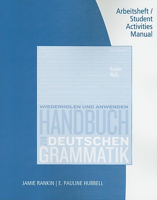 Student Activity Manual for Rankin/Wells' Handbuch Zur Deutschen Grammatik - Rankin, Jamie, and Wells, Larry