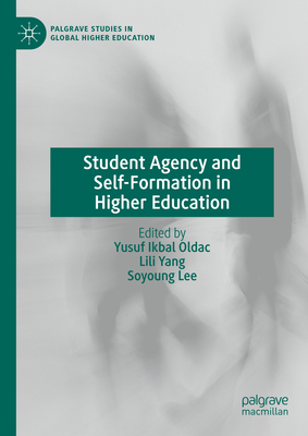 Student Agency and Self-Formation in Higher Education - Oldac, Yusuf Ikbal (Editor), and Yang, Lili (Editor), and Lee, Soyoung (Editor)