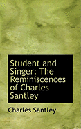Student and Singer: The Reminiscences of Charles Santley