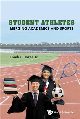 Student Athletes: Merging Academics And Sports - Jozsa, Jr, Frank P