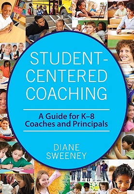 Student-Centered Coaching: A Guide for K-8 Coaches and Principals - Sweeney, Diane