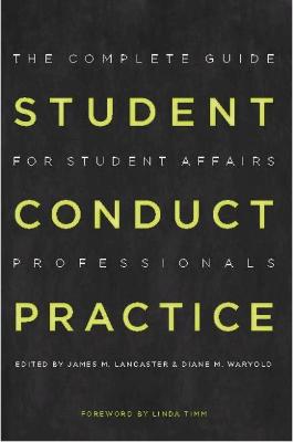 Student Conduct Practice: The Complete Guide for Student Affairs Professionals - Waryold, Diane M (Editor), and Timm, Linda (Foreword by)