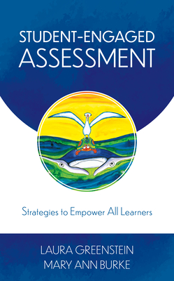 Student-Engaged Assessment: Strategies to Empower All Learners - Greenstein, Laura, and Burke, Mary Ann