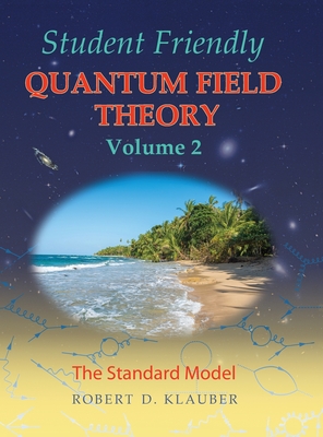 Student Friendly Quantum Field Theory Volume 2: The Standard Model - Klauber, Robert D