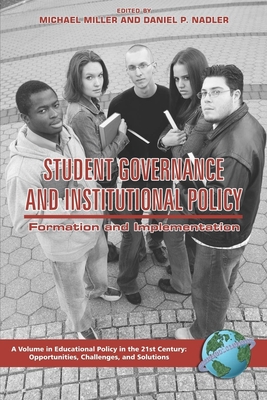Student Governance and Institutional Policy: Formation and Implementation (PB) - Miller, Michael T (Editor), and Nadler, Daniel P (Editor), and Jones, Bruce Anthony (Editor)