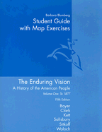 Student Guide with Map Exercises Volume One: To 1877 the Enduring Vision Fifth Edition: A History of the American People