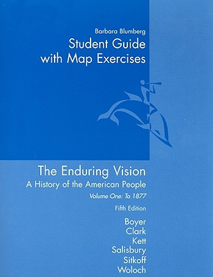 Student Guide with Map Exercises Volume One: To 1877 the Enduring Vision Fifth Edition: A History of the American People - Blumberg, Barbara