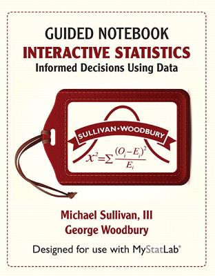 Student Guided Notebook for Interactive Statistics: Informed Decisions Using Data - Sullivan, Michael, III, and Woodbury, George