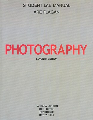 Student Lab Manual for Photography - London, Barbara, and Upton, John, and Kobre, Ken