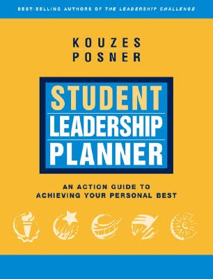 Student Leadership Planner: An Action Guide to Achieving Your Personal Best - Kouzes, James M, and Posner, Barry Z, Ph.D.