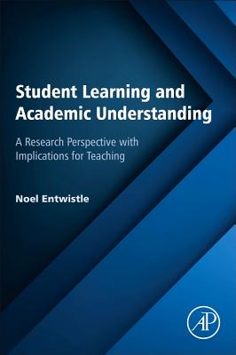 Student Learning and Academic Understanding: A Research Perspective with Implications for Teaching - Entwistle, Noel