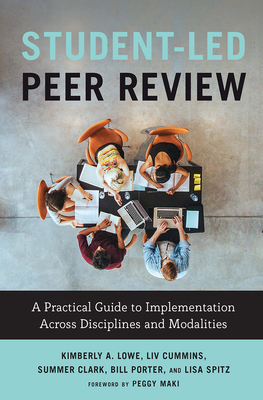 Student-Led Peer Review: A Practical Guide to Implementation Across Disciplines and Modalities - Lowe, Kimberly A, and Cummins, LIV, and Clark, Summer Ray