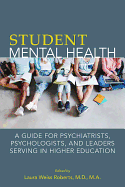 Student Mental Health: A Guide for Psychiatrists, Psychologists, and Leaders Serving in Higher Education