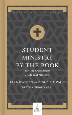 Student Ministry by the Book: Biblical Foundations for Student Ministry - Pace, Dr., and Newton, Ed, and Thomas, Heath A, Dr. (Editor)