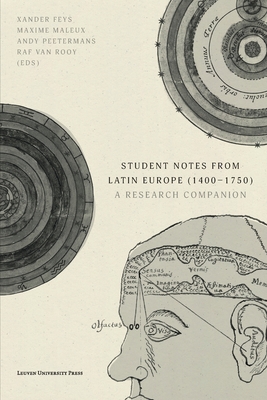Student Notes from Latin Europe (1400-1750): A Research Companion - Feys, Xander (Editor), and Maleux, Maxime (Editor), and Peetermans, Andy (Editor)