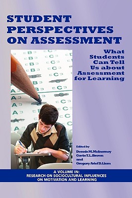 Student Perspectives on Assessment: What Students Can Tell Us about Assessment for Learning (PB) - McInerney, D M, and McInerney, Dennis M (Editor), and Brown, Gavin T L (Editor)