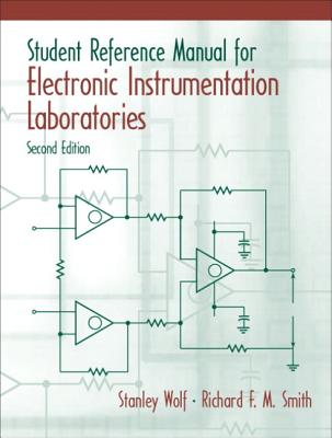 Student Reference Manual for Electronic Instrumentation Laboratories - Wolf, Stanley, and Smith, Richard F M