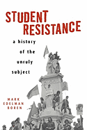 Student Resistance: A History of the Unruly Subject