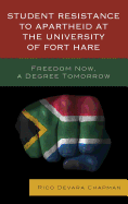 Student Resistance to Apartheid at the University of Fort Hare: Freedom Now, a Degree Tomorrow