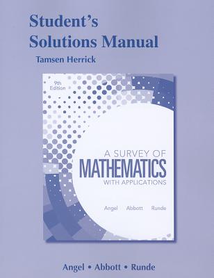 Student Solutions Manual for A Survey of Mathematics with Applications - Angel, Allen, and Abbott, Christine, and Runde, Dennis