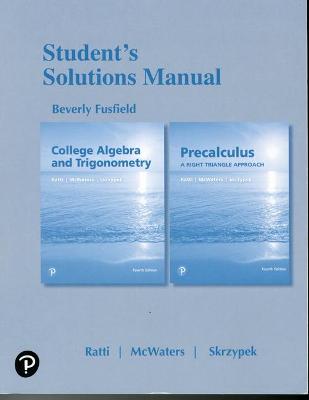 Student Solutions Manual for College Algebra and Trigonometry and Precalculus: A Right Triangle Approach - Ratti, J. S., and McWaters, Marcus, and Skrzypek, Leslaw