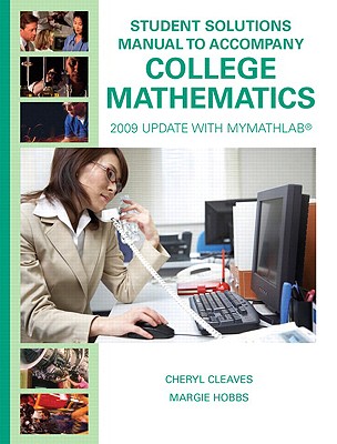 Student Solutions Manual for College Mathematics: 2009 Update with MyLab Math - Cleaves, Cheryl