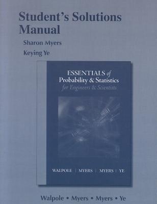 Student Solutions Manual for Essentials of Probability & Statistics for Engineers & Scientists - Walpole, Ronald, and Myers, Raymond, and Myers, Sharon